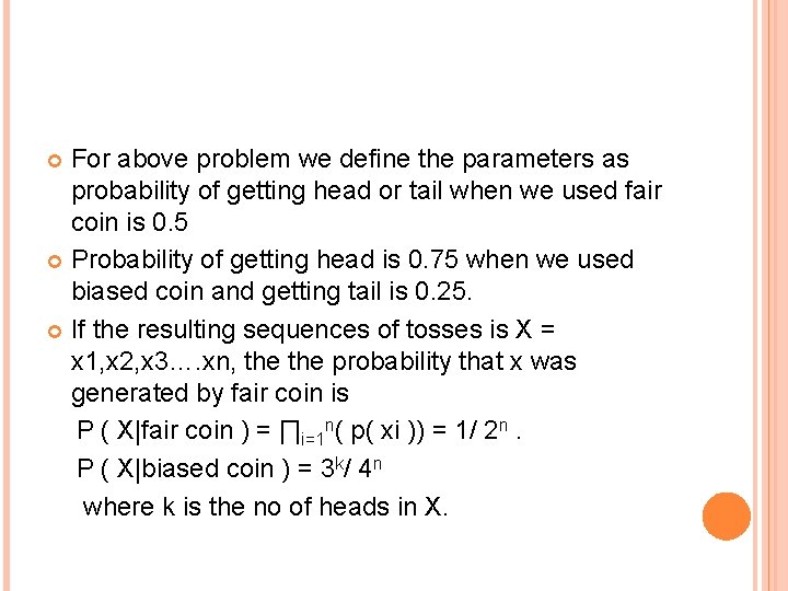 For above problem we define the parameters as probability of getting head or tail