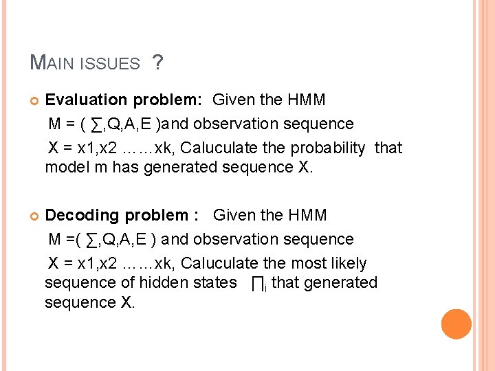 MAIN ISSUES ? Evaluation problem: Given the HMM M = ( ∑, Q, A,
