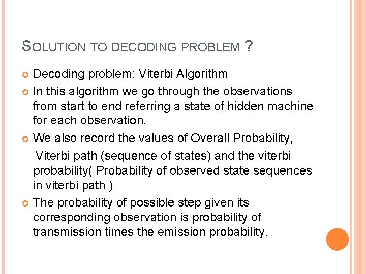 SOLUTION TO DECODING PROBLEM ? Decoding problem: Viterbi Algorithm In this algorithm we go