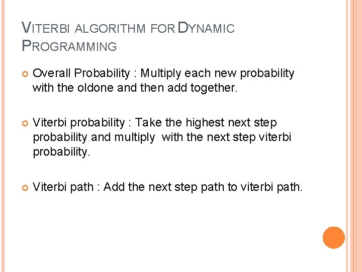 VITERBI ALGORITHM FOR DYNAMIC PROGRAMMING Overall Probability : Multiply each new probability with the