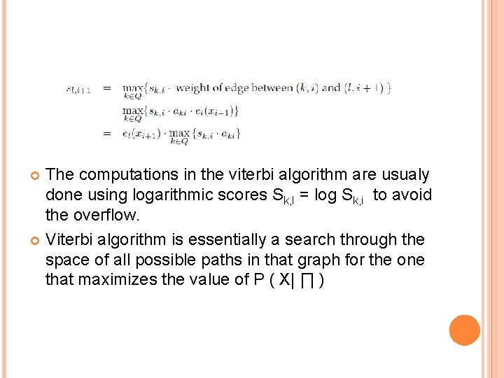 The computations in the viterbi algorithm are usualy done using logarithmic scores Sk, I