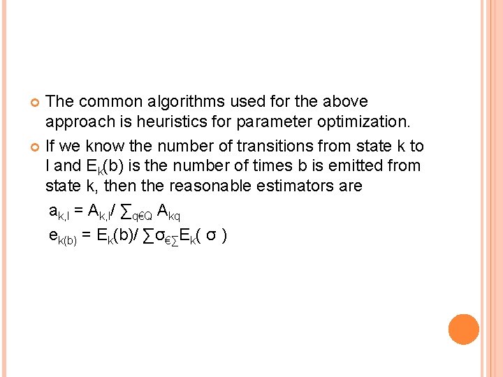 The common algorithms used for the above approach is heuristics for parameter optimization. If