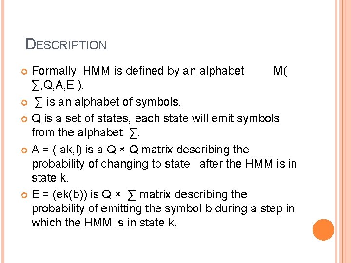 DESCRIPTION Formally, HMM is defined by an alphabet M( ∑, Q, A, E ).