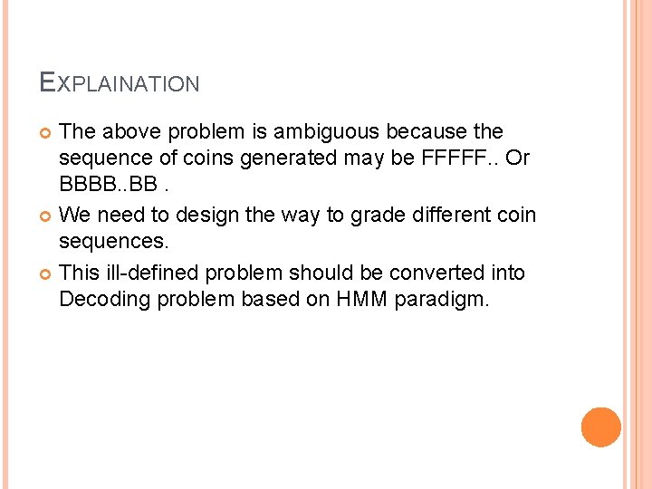 EXPLAINATION The above problem is ambiguous because the sequence of coins generated may be