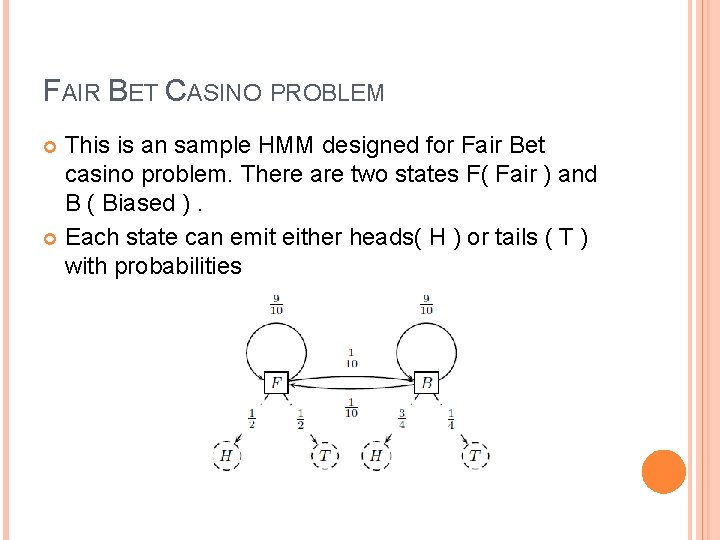 FAIR BET CASINO PROBLEM This is an sample HMM designed for Fair Bet casino