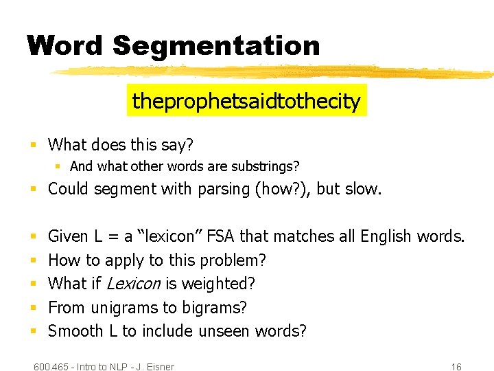 Word Segmentation theprophetsaidtothecity § What does this say? § And what other words are