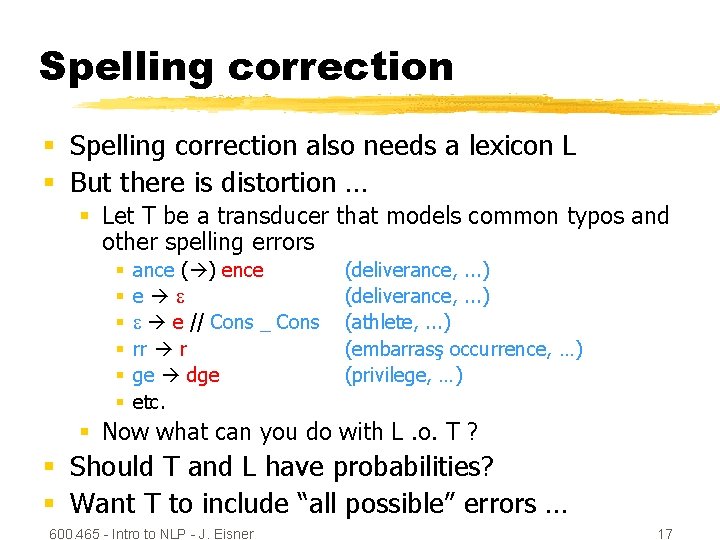 Spelling correction § Spelling correction also needs a lexicon L § But there is