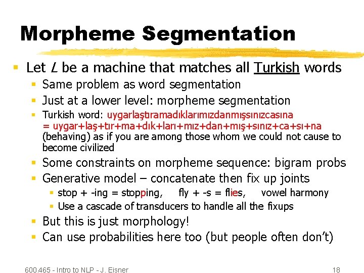 Morpheme Segmentation § Let L be a machine that matches all Turkish words §