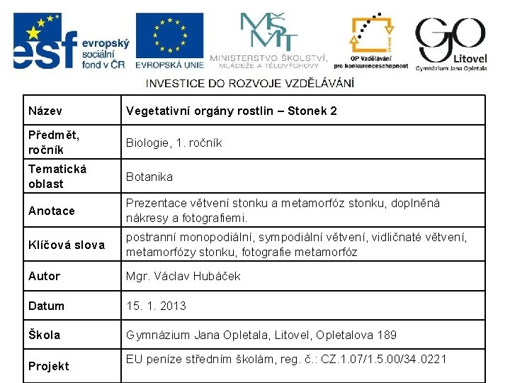 Název Vegetativní orgány rostlin – Stonek 2 Předmět, ročník Biologie, 1. ročník Tematická oblast