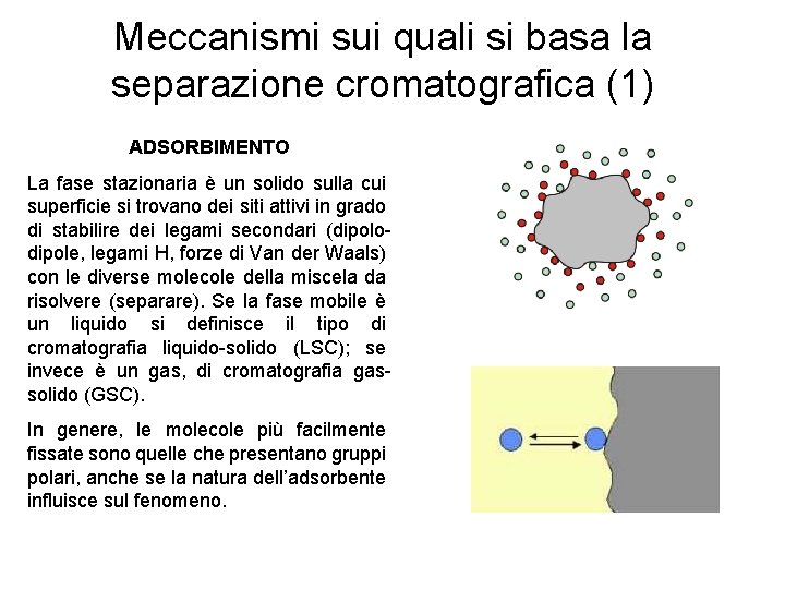 Meccanismi sui quali si basa la separazione cromatografica (1) ADSORBIMENTO La fase stazionaria è