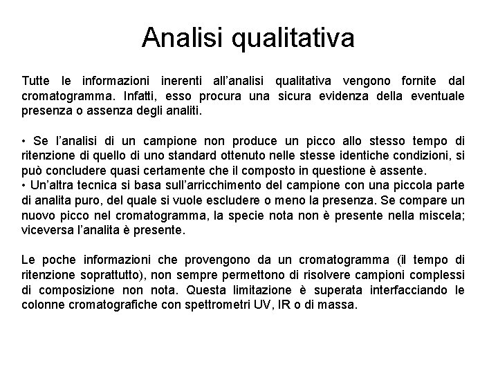 Analisi qualitativa Tutte le informazioni inerenti all’analisi qualitativa vengono fornite dal cromatogramma. Infatti, esso