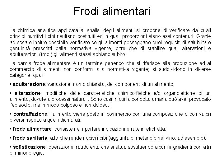 Frodi alimentari La chimica analitica applicata all’analisi degli alimenti si propone di verificare da