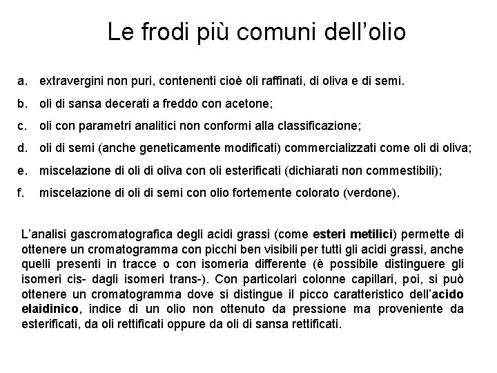 Le frodi più comuni dell’olio a. extravergini non puri, contenenti cioè oli raffinati, di