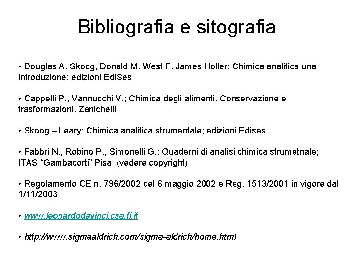 Bibliografia e sitografia • Douglas A. Skoog, Donald M. West F. James Holler; Chimica