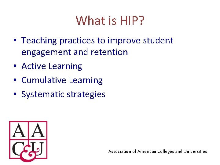 What is HIP? • Teaching practices to improve student engagement and retention • Active
