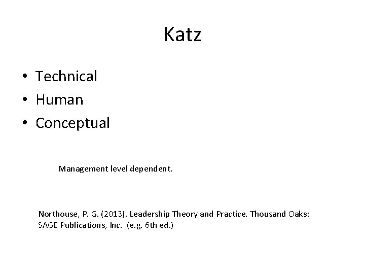 Katz • Technical • Human • Conceptual Management level dependent. Northouse, P. G. (2013).