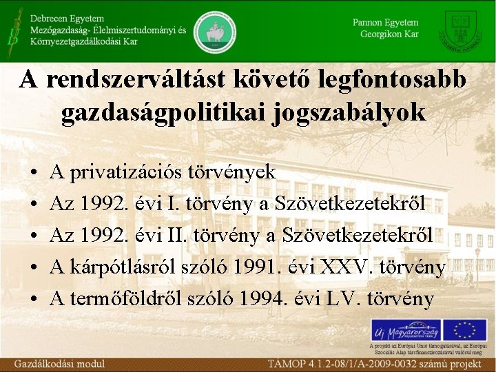 A rendszerváltást követő legfontosabb gazdaságpolitikai jogszabályok • • • A privatizációs törvények Az 1992.