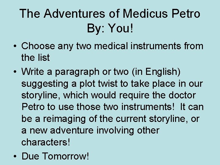 The Adventures of Medicus Petro By: You! • Choose any two medical instruments from