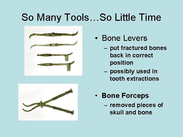 So Many Tools…So Little Time • Bone Levers – put fractured bones back in