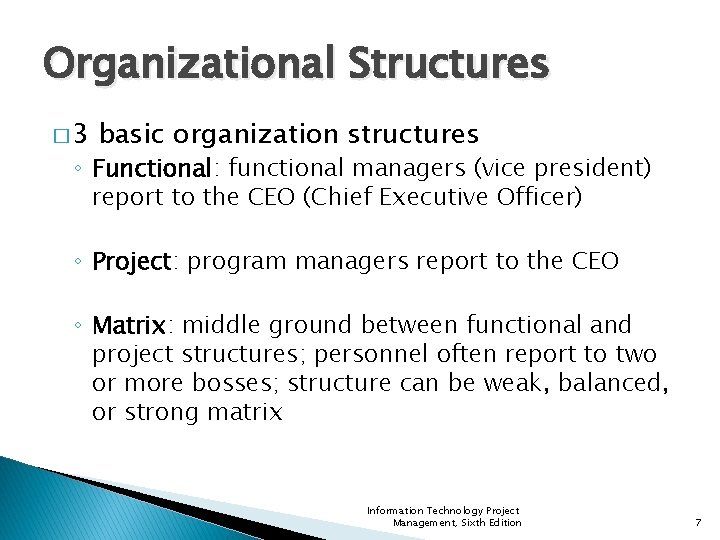 Organizational Structures � 3 basic organization structures ◦ Functional: functional managers (vice president) report