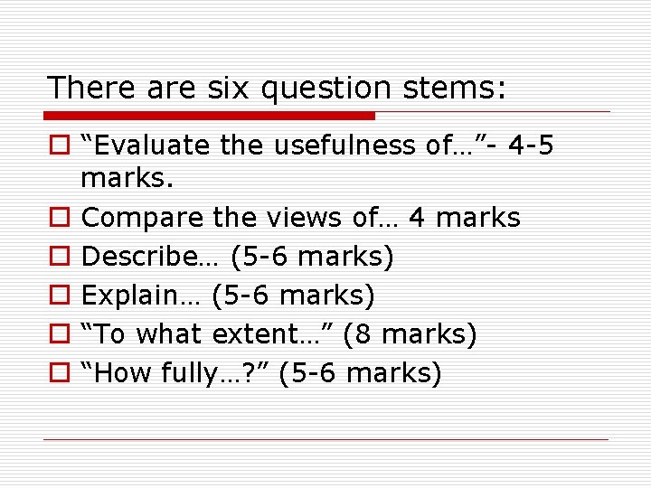 There are six question stems: o “Evaluate the usefulness of…”- 4 -5 marks. o