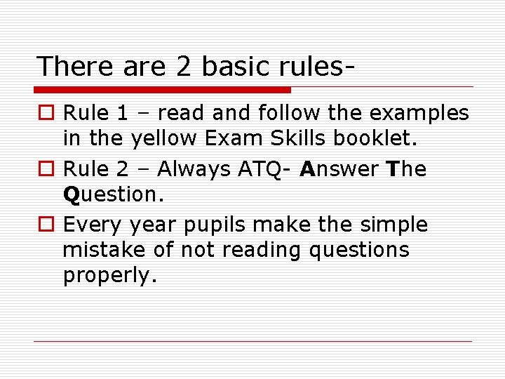 There are 2 basic ruleso Rule 1 – read and follow the examples in