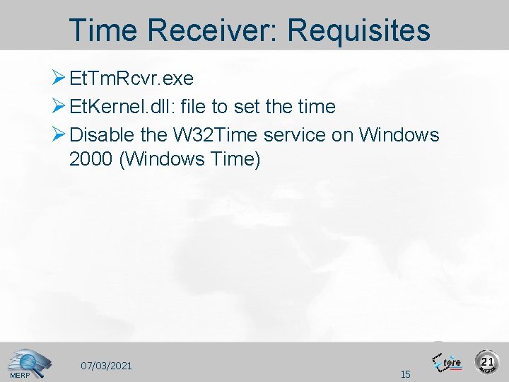 Time Receiver: Requisites Ø Et. Tm. Rcvr. exe Ø Et. Kernel. dll: file to