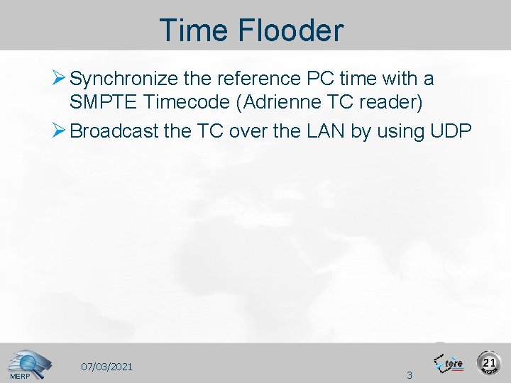 Time Flooder Ø Synchronize the reference PC time with a SMPTE Timecode (Adrienne TC
