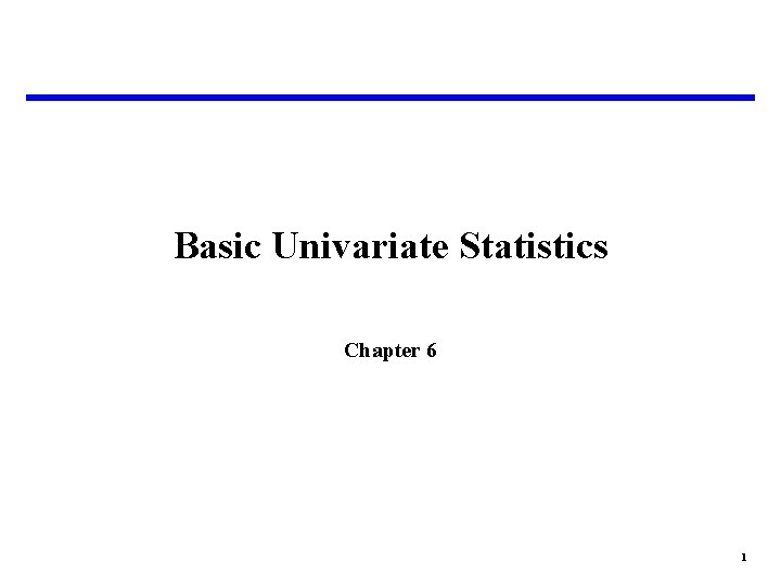 Basic Univariate Statistics Chapter 6 1 