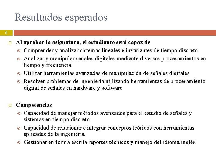 Resultados esperados 5 Al aprobar la asignatura, el estudiante será capaz de Comprender y