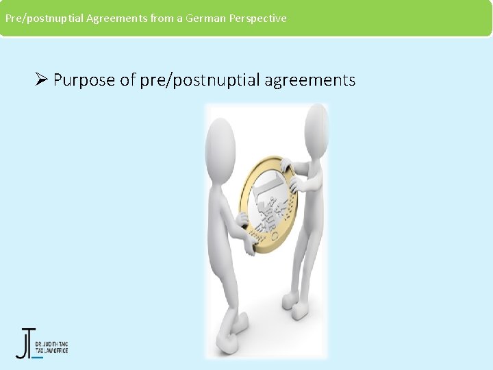 Pre/postnuptial Agreements from a German Perspective Ø Purpose of pre/postnuptial agreements 