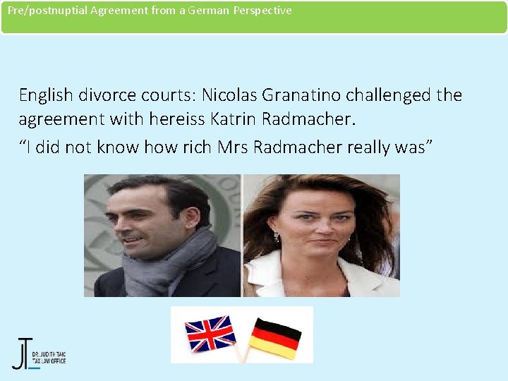 Pre/postnuptial Agreement from a German Perspective English divorce courts: Nicolas Granatino challenged the agreement