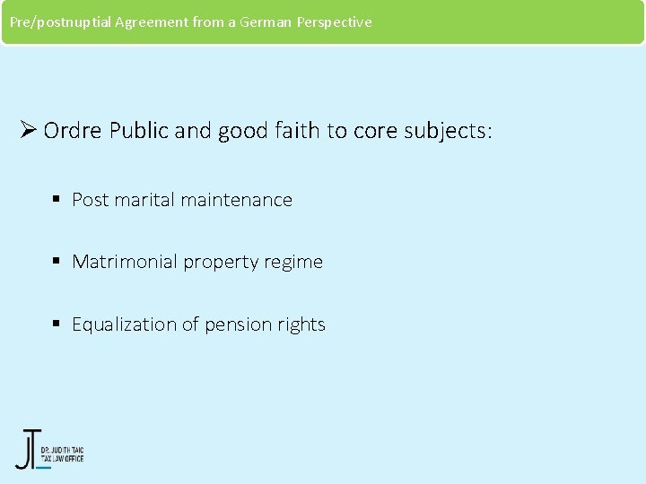 Pre/postnuptial Agreement from a German Perspective Ø Ordre Public and good faith to core