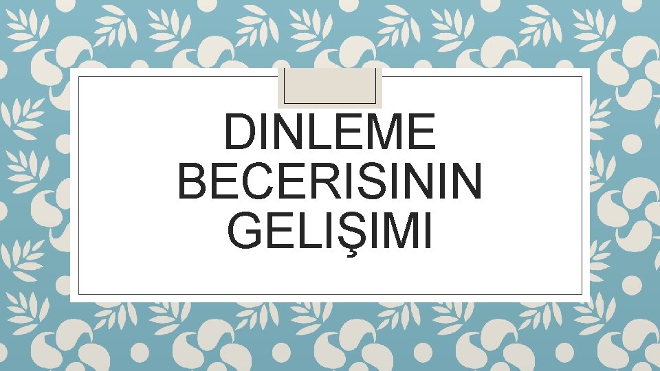 DINLEME BECERISININ GELIŞIMI 