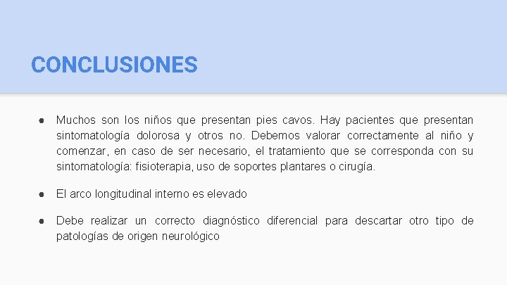 CONCLUSIONES ● Muchos son los niños que presentan pies cavos. Hay pacientes que presentan