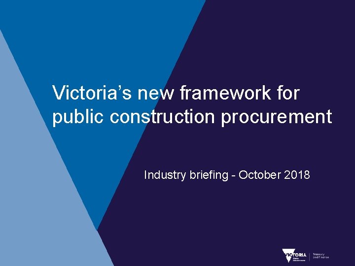 Victoria’s new framework for public construction procurement Industry briefing - October 2018 