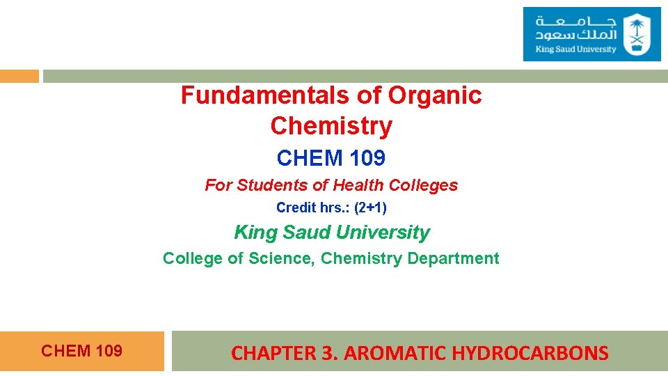 Fundamentals of Organic Chemistry CHEM 109 For Students of Health Colleges Credit hrs. :