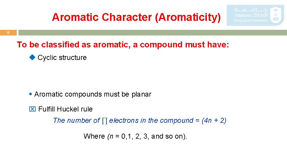 Aromatic Character (Aromaticity) 6 To be classified as aromatic, a compound must have: Cyclic