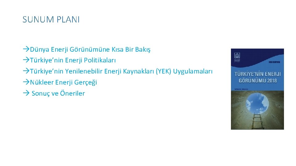 SUNUM PLANI Dünya Enerji Görünümüne Kısa Bir Bakış Türkiye’nin Enerji Politikaları Türkiye’nin Yenilenebilir Enerji