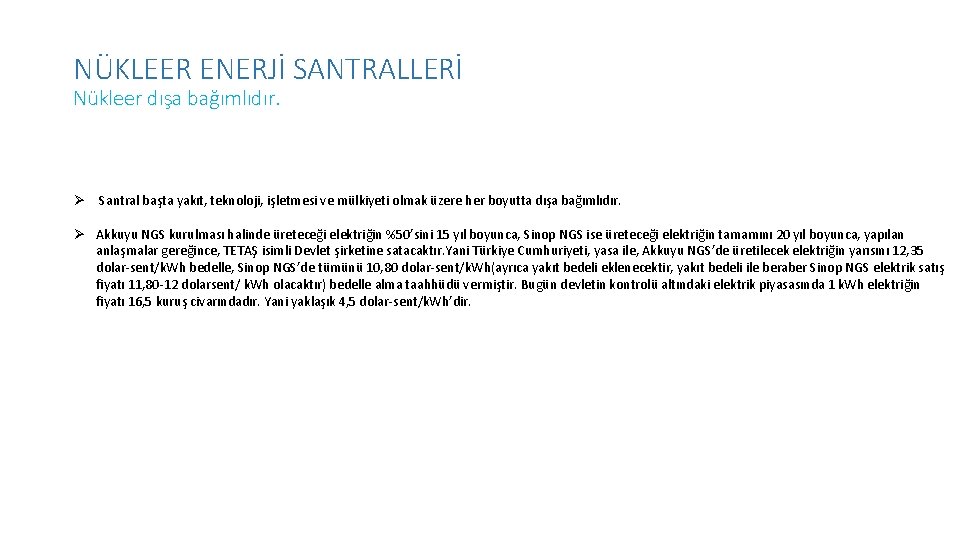 NÜKLEER ENERJİ SANTRALLERİ Nükleer dışa bağımlıdır. Santral başta yakıt, teknoloji, işletmesi ve mülkiyeti olmak