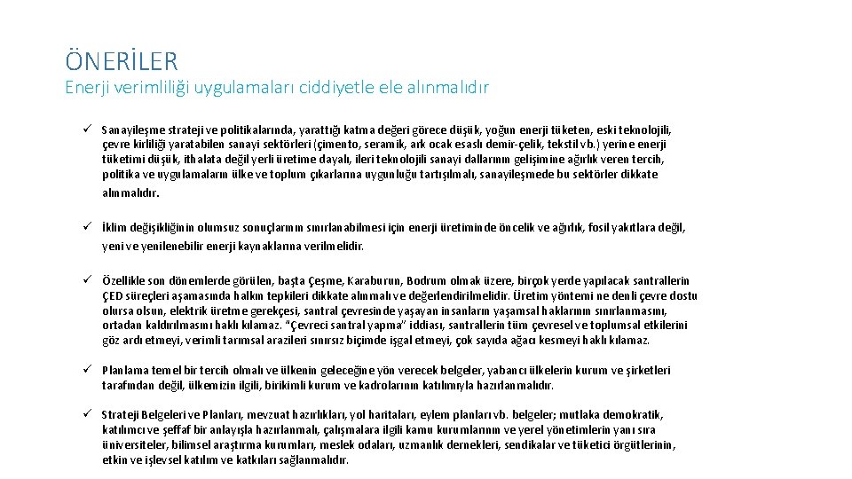 ÖNERİLER Enerji verimliliği uygulamaları ciddiyetle ele alınmalıdır Sanayileşme strateji ve politikalarında, yarattığı katma değeri