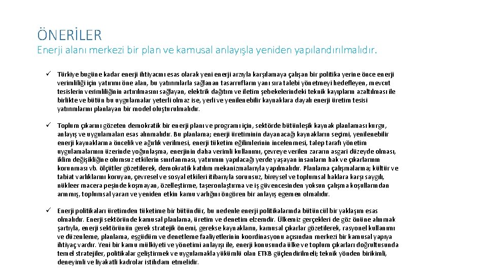 ÖNERİLER Enerji alanı merkezi bir plan ve kamusal anlayışla yeniden yapılandırılmalıdır. Türkiye bugüne kadar