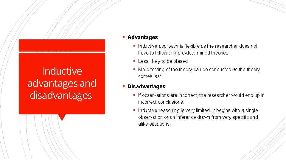 § Advantages § Inductive approach is flexible as the researcher does not have to