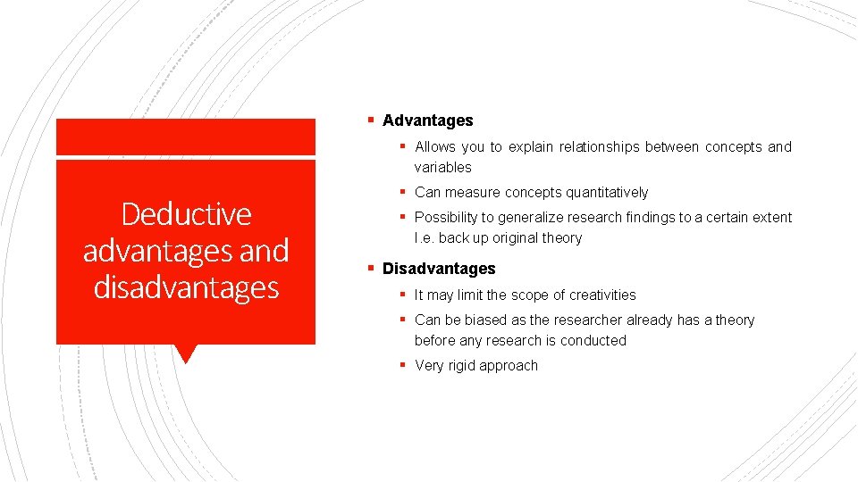 § Advantages § Allows you to explain relationships between concepts and variables Deductive advantages