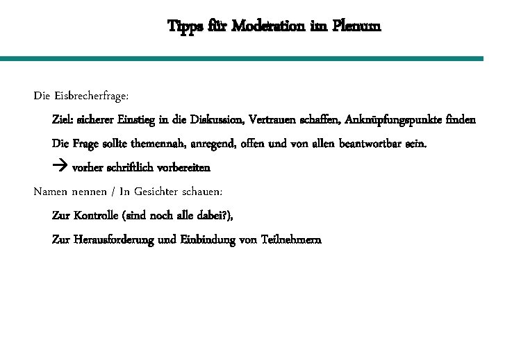 Tipps für Moderation im Plenum Die Eisbrecherfrage: Ziel: sicherer Einstieg in die Diskussion, Vertrauen