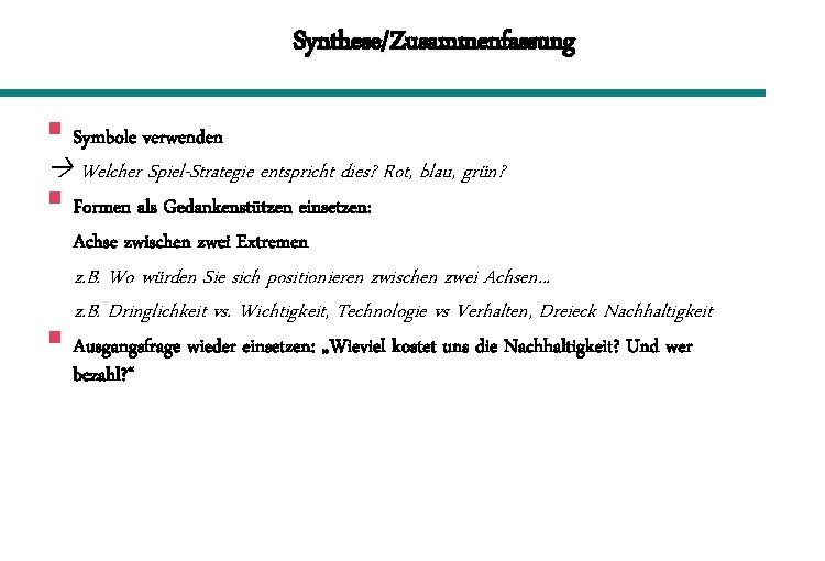 Synthese/Zusammenfassung § Symbole verwenden Welcher Spiel-Strategie entspricht dies? Rot, blau, grün? § Formen als