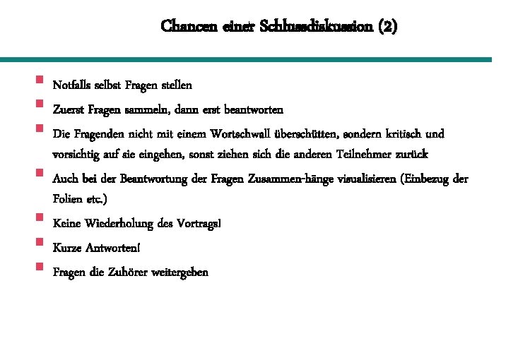 Chancen einer Schlussdiskussion (2) § Notfalls selbst Fragen stellen § Zuerst Fragen sammeln, dann