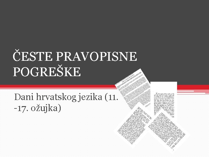 ČESTE PRAVOPISNE POGREŠKE Dani hrvatskog jezika (11. -17. ožujka) 