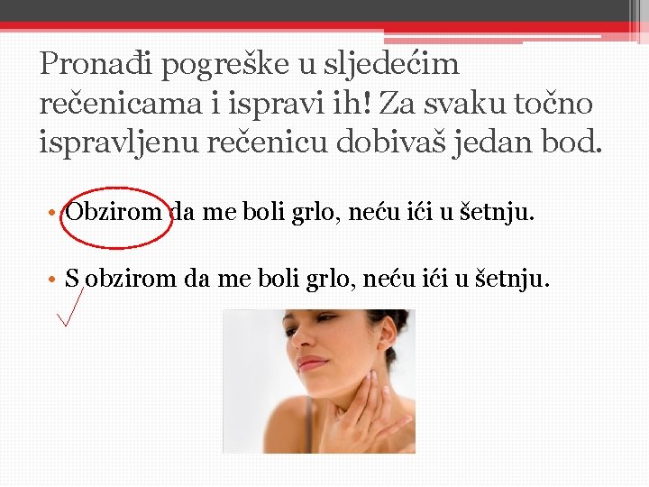 Pronađi pogreške u sljedećim rečenicama i ispravi ih! Za svaku točno ispravljenu rečenicu dobivaš