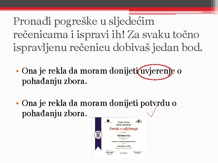 Pronađi pogreške u sljedećim rečenicama i ispravi ih! Za svaku točno ispravljenu rečenicu dobivaš